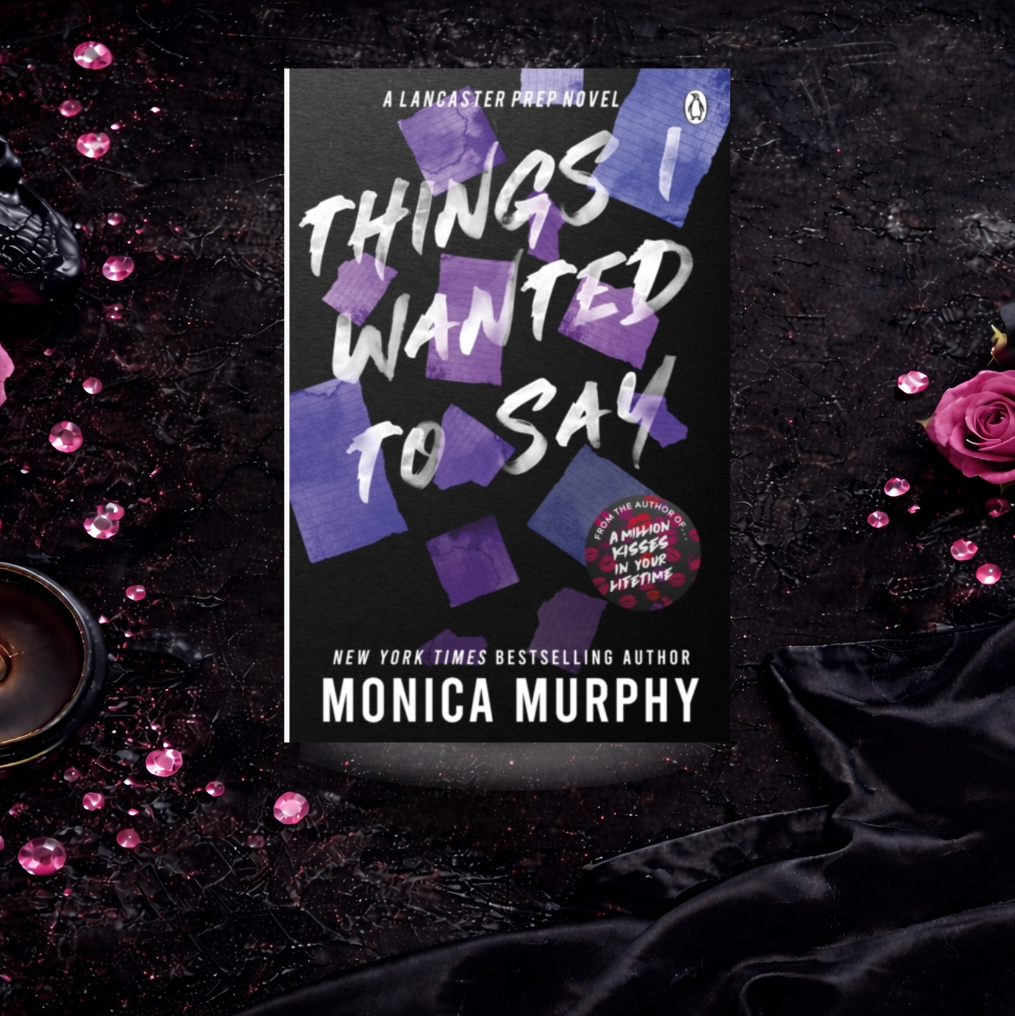 Things I Wanted To Say - Monica Murphy (Lancaster Prep)