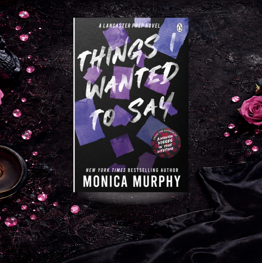 Things I Wanted To Say - Monica Murphy (Lancaster Prep)
