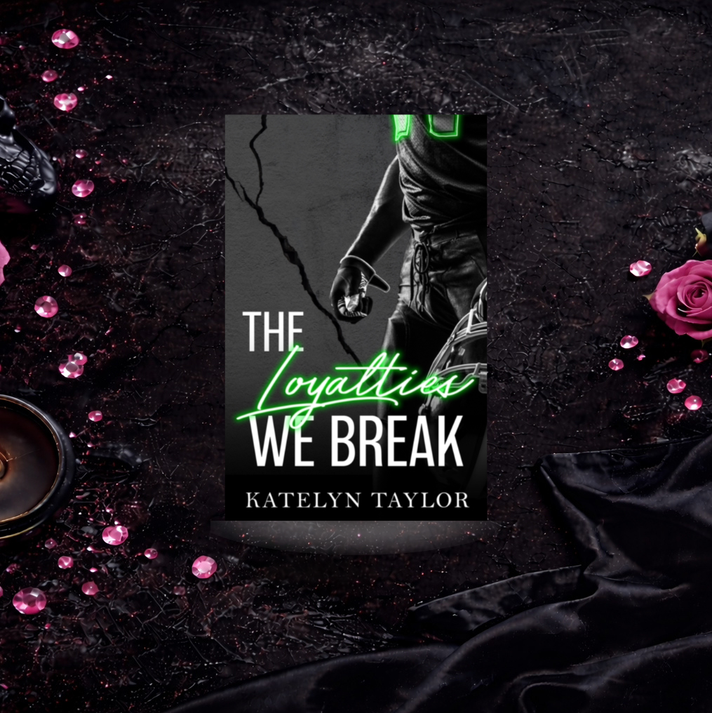 The Loyalties We Break - Katelyn Taylor (The Alphaletes)